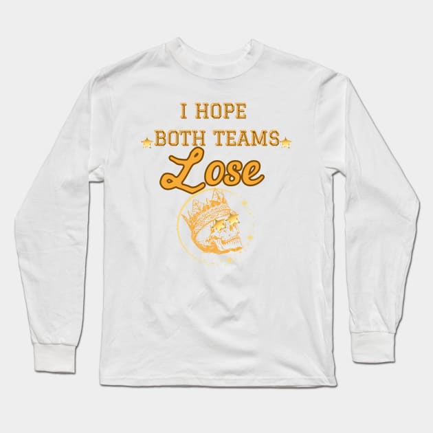 I hope both teams lose Long Sleeve T-Shirt by Once Upon a Find Couture 